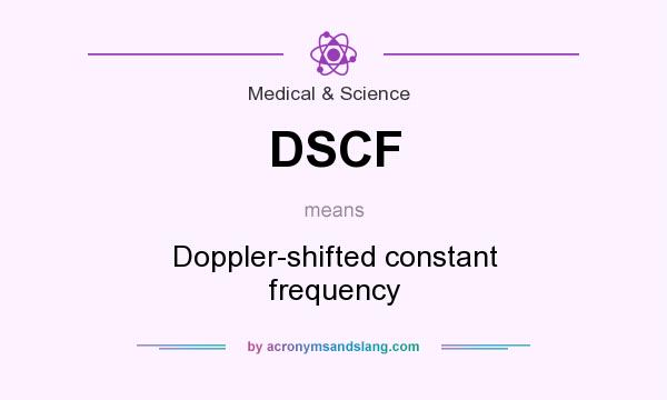 What does DSCF mean? It stands for Doppler-shifted constant frequency