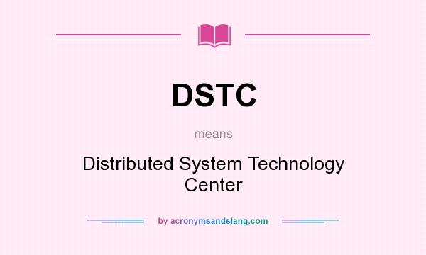 What does DSTC mean? It stands for Distributed System Technology Center