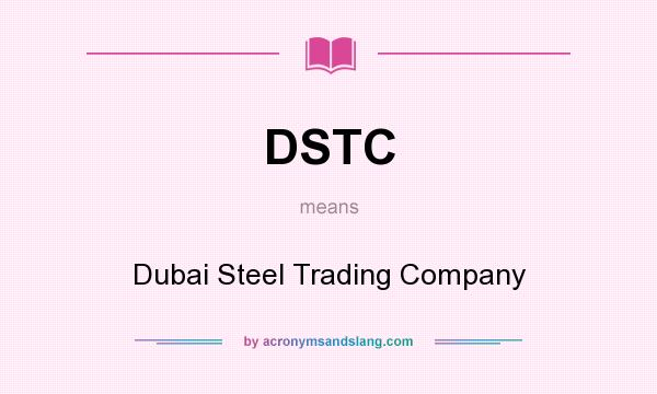 What does DSTC mean? It stands for Dubai Steel Trading Company