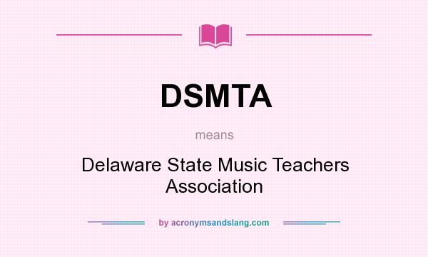 What does DSMTA mean? It stands for Delaware State Music Teachers Association
