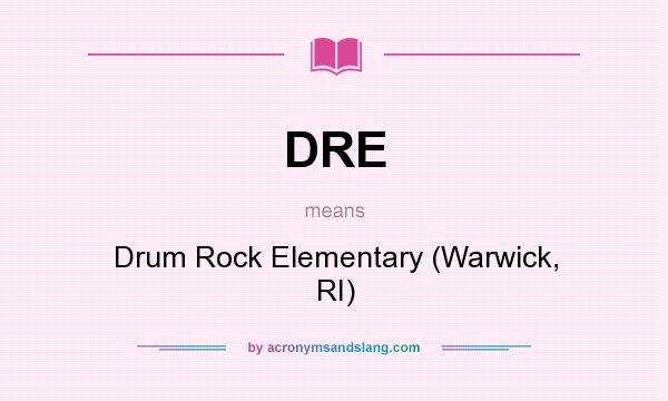 What does DRE mean? It stands for Drum Rock Elementary (Warwick, RI)