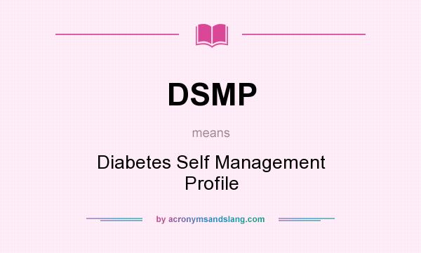 What does DSMP mean? It stands for Diabetes Self Management Profile