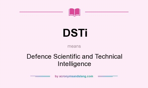 What does DSTi mean? It stands for Defence Scientific and Technical Intelligence