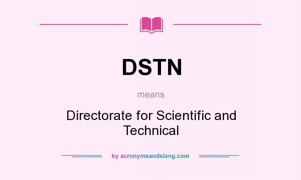 What does DSTN mean? It stands for Directorate for Scientific and Technical