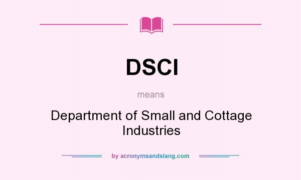 What does DSCI mean? It stands for Department of Small and Cottage Industries