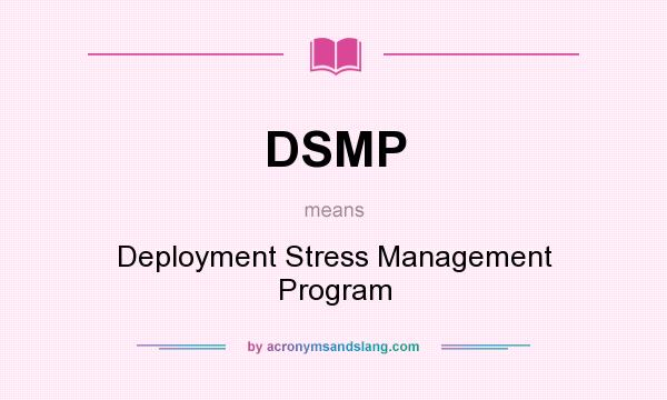 What does DSMP mean? It stands for Deployment Stress Management Program
