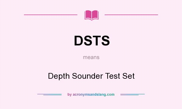 What does DSTS mean? It stands for Depth Sounder Test Set
