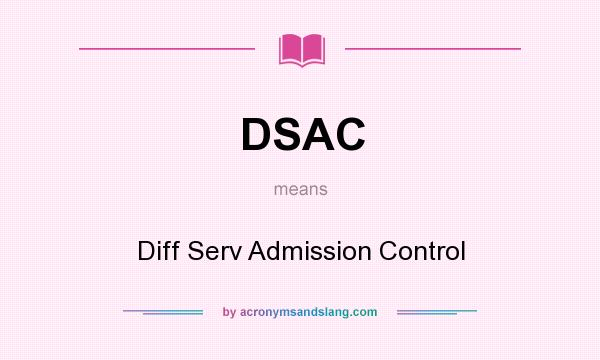 What does DSAC mean? It stands for Diff Serv Admission Control