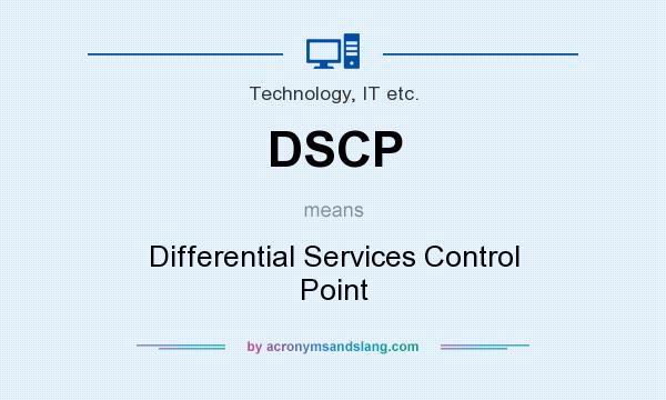 What does DSCP mean? It stands for Differential Services Control Point