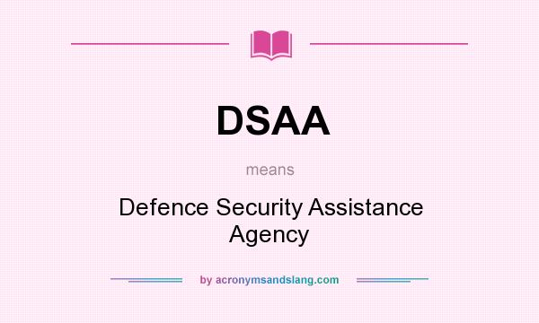 What does DSAA mean? It stands for Defence Security Assistance Agency