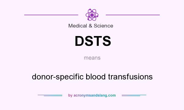What does DSTS mean? It stands for donor-specific blood transfusions