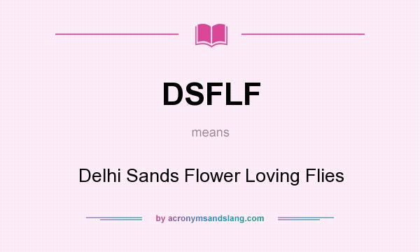 What does DSFLF mean? It stands for Delhi Sands Flower Loving Flies