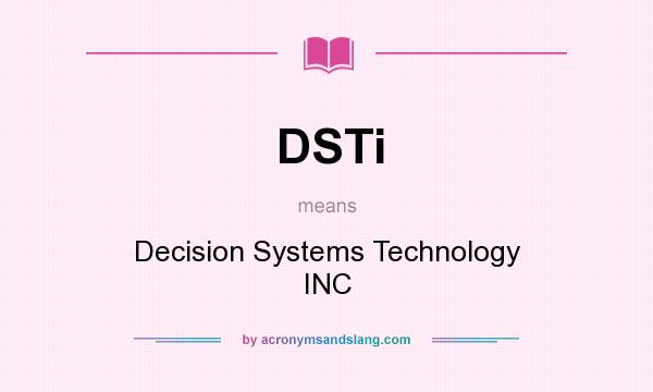 What does DSTi mean? It stands for Decision Systems Technology INC