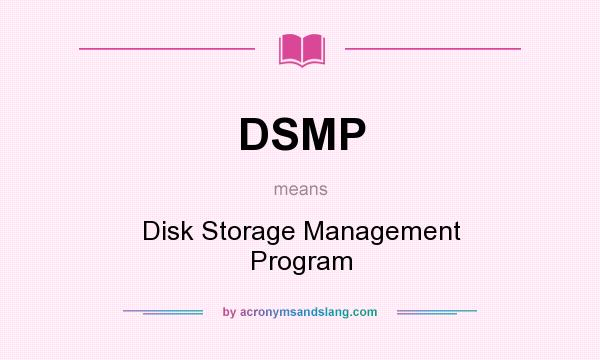 What does DSMP mean? It stands for Disk Storage Management Program