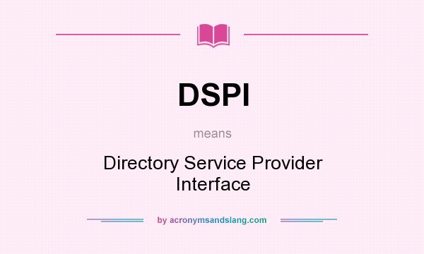 What does DSPI mean? It stands for Directory Service Provider Interface