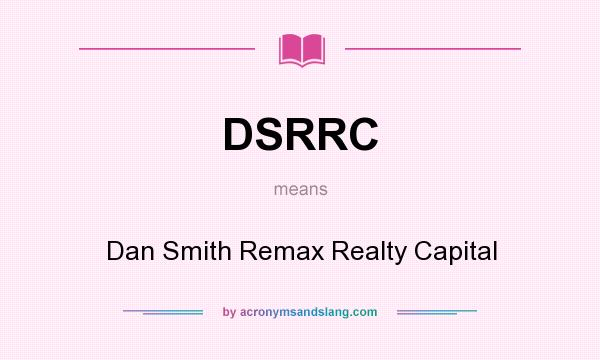 What does DSRRC mean? It stands for Dan Smith Remax Realty Capital