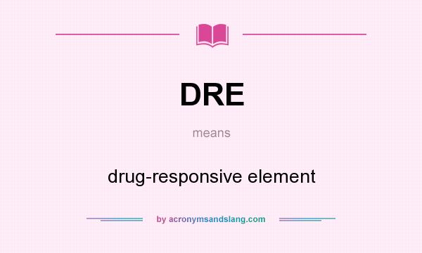 What does DRE mean? It stands for drug-responsive element