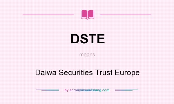 What does DSTE mean? It stands for Daiwa Securities Trust Europe