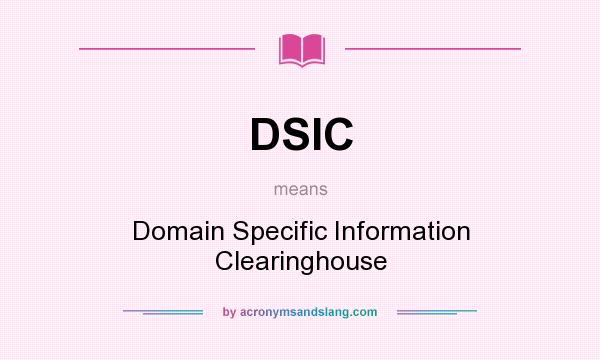 What does DSIC mean? It stands for Domain Specific Information Clearinghouse