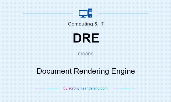 What does DRE mean? It stands for Document Rendering Engine
