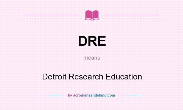 What does DRE mean? It stands for Detroit Research Education