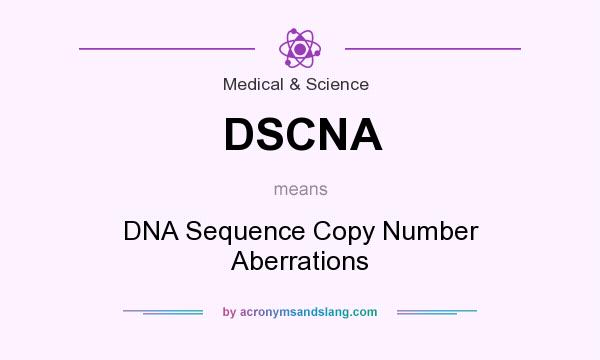 What does DSCNA mean? It stands for DNA Sequence Copy Number Aberrations