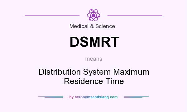 What does DSMRT mean? It stands for Distribution System Maximum Residence Time