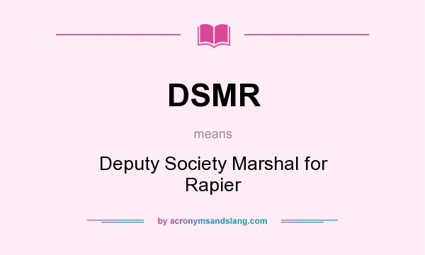 What does DSMR mean? It stands for Deputy Society Marshal for Rapier
