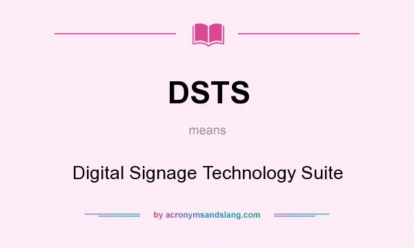 What does DSTS mean? It stands for Digital Signage Technology Suite