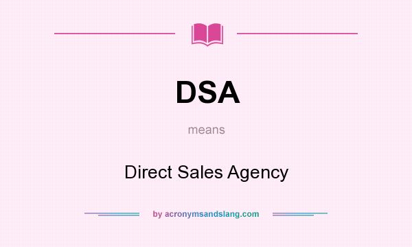 What does DSA mean? It stands for Direct Sales Agency