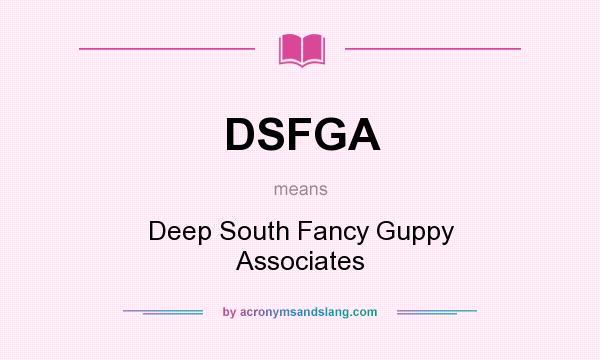 What does DSFGA mean? It stands for Deep South Fancy Guppy Associates