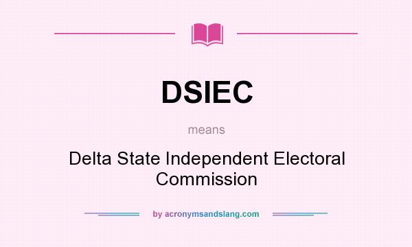 What does DSIEC mean? It stands for Delta State Independent Electoral Commission