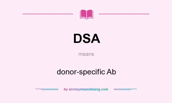 What does DSA mean? It stands for donor-specific Ab