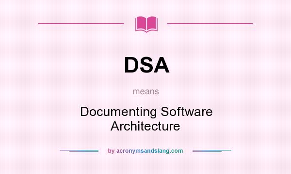 What does DSA mean? It stands for Documenting Software Architecture