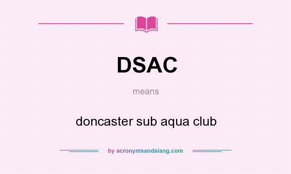 What does DSAC mean? It stands for doncaster sub aqua club