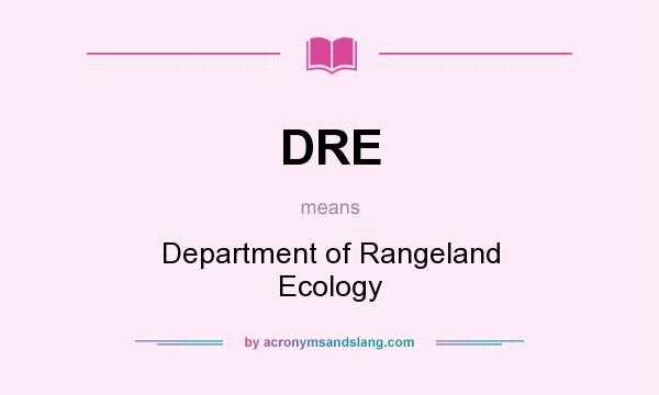 What does DRE mean? It stands for Department of Rangeland Ecology