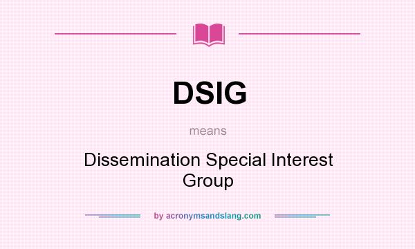 What does DSIG mean? It stands for Dissemination Special Interest Group