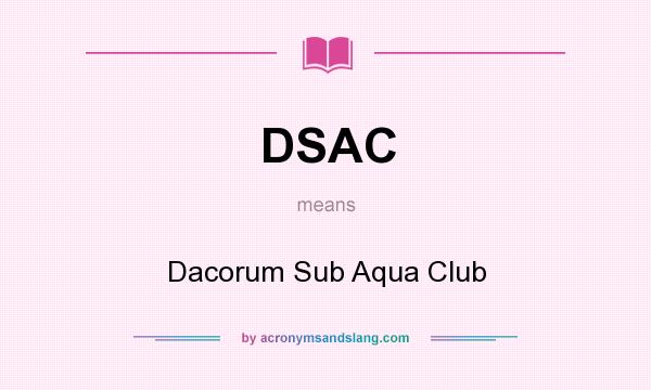 What does DSAC mean? It stands for Dacorum Sub Aqua Club