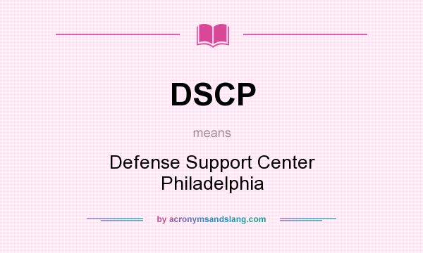 What does DSCP mean? It stands for Defense Support Center Philadelphia