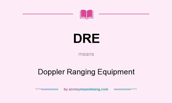 What does DRE mean? It stands for Doppler Ranging Equipment