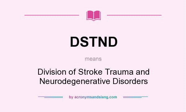 What does DSTND mean? It stands for Division of Stroke Trauma and Neurodegenerative Disorders