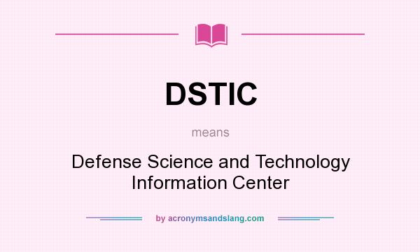 What does DSTIC mean? It stands for Defense Science and Technology Information Center