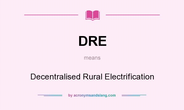 What does DRE mean? It stands for Decentralised Rural Electrification