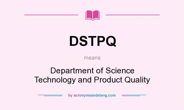 What does DSTPQ mean? It stands for Department of Science Technology and Product Quality
