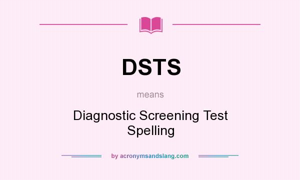 What does DSTS mean? It stands for Diagnostic Screening Test Spelling