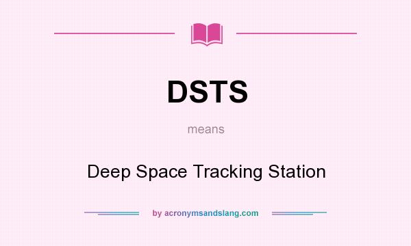 What does DSTS mean? It stands for Deep Space Tracking Station