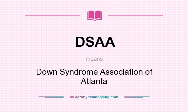 What does DSAA mean? It stands for Down Syndrome Association of Atlanta