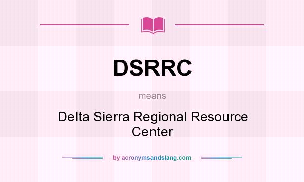 What does DSRRC mean? It stands for Delta Sierra Regional Resource Center