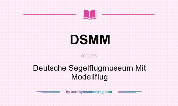 What does DSMM mean? It stands for Deutsche Segelflugmuseum Mit Modellflug