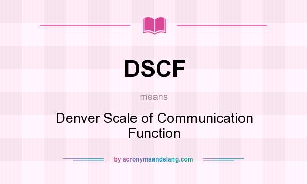 What does DSCF mean? It stands for Denver Scale of Communication Function